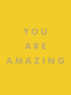 cover image of You Are Amazing: Uplifting Quotes to Boost Your Mood and Brighten Your Day